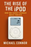 The Rise of the iPod: How One Gadget Changed Music Forever (eBook, ePUB) The Rise of the iPod: How One Gadget Changed Music Forever (eBook, ePUB)
