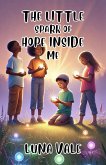 The Little Spark of Hope Inside Me (eBook, ePUB) The Little Spark of Hope Inside Me (eBook, ePUB)