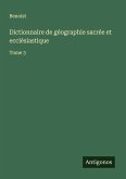Dictionnaire de géographie sacrée et ecclésiastique Dictionnaire de géographie sacrée et ecclésiastique