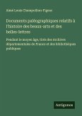 Documents paléographiques relatifs à l'histoire des beaux-arts et des belles-lettres