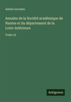 Annales de la Société académique de Nantes et du département de la Loire-Inférieure - Auteur Inconnu Annales de la Société académique de Nantes et du département de la Loire-Inférieure - Auteur Inconnu
