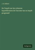 De l'impôt sur les créances hypothécaires de l'income tax ou impôt progressif