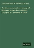 Capitaines anciens et modernes, par le lieutenant général don , traduit de l'espagnol par capitaine du Génie Capitaines anciens et modernes, par le lieutenant général don , traduit de l'espagnol par capitaine du Génie
