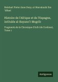 Histoire de l'Afrique et de l'Espagne, intitulée al-Bayano'l-Mogrib Histoire de l'Afrique et de l'Espagne, intitulée al-Bayano'l-Mogrib