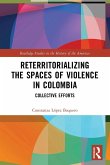 Reterritorializing the Spaces of Violence in Colombia Reterritorializing the Spaces of Violence in Colombia