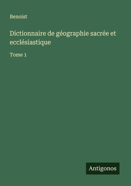 Dictionnaire de géographie sacrée et ecclésiastique Dictionnaire de géographie sacrée et ecclésiastique