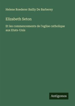 Elizabeth Seton - De Barberey, Helene Roederer Bailly Elizabeth Seton - De Barberey, Helene Roederer Bailly