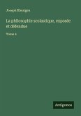 La philosophie scolastique, exposée et défendue