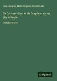 De l'observation et de l'expérience en physiologie De l'observation et de l'expérience en physiologie