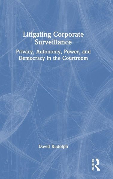 Litigating Corporate Surveillance Litigating Corporate Surveillance