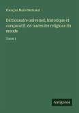 Dictionnaire universel, historique et comparatif, de toutes les religions du monde Dictionnaire universel, historique et comparatif, de toutes les religions du monde