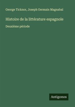 Histoire de la littérature espagnole - Ticknor, George; Magnabal, Joseph Germain