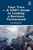 Your Turn -A CEO's Guide to Leading a Business Turnaround
