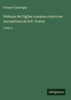 Cover Défense de l'église romaine contre les accusations du R.P. Gratry