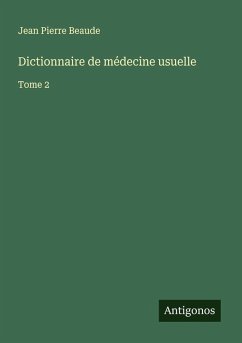 Dictionnaire de médecine usuelle - Beaude, Jean Pierre Dictionnaire de médecine usuelle - Beaude, Jean Pierre