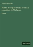 Défense de l'église romaine contre les accusations du R.P. Gratry