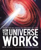 How the Universe Works: From the Big Bang to the End of Time How the Universe Works: From the Big Bang to the End of Time