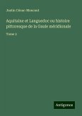 Aquitaine et Languedoc ou histoire pittoresque de la Gaule méridionale Aquitaine et Languedoc ou histoire pittoresque de la Gaule méridionale