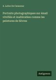 Portraits photographiques sur émail vitrifiés et inaltérables comme les peintures de Sèvres