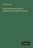 Guide pratique pour étude et traitement des maladies de la peau