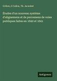 Études d'un nouveau système d'alignemens et de percemens de voies publiques faites en 1840 et 1841 Études d'un nouveau système d'alignemens et de percemens de voies publiques faites en 1840 et 1841