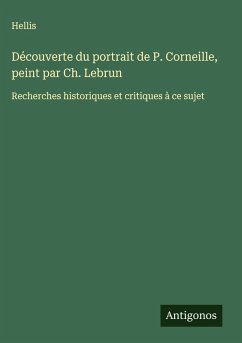 Découverte du portrait de P. Corneille, peint par Ch. Lebrun - Hellis Découverte du portrait de P. Corneille, peint par Ch. Lebrun - Hellis