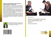 Pastoral counselling: restoring lives, relationships, and families Pastoral counselling: restoring lives, relationships, and families