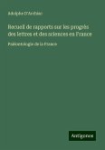 Recueil de rapports sur les progrès des lettres et des sciences en France Recueil de rapports sur les progrès des lettres et des sciences en France