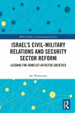 Israel's Civil-Military Relations and Security Sector Reform Israel's Civil-Military Relations and Security Sector Reform