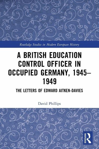 A British Education Control Officer in Occupied Germany, 1945-1949 A British Education Control Officer in Occupied Germany, 1945-1949