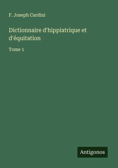 Dictionnaire d'hippiatrique et d'équitation - Cardini, F. Joseph