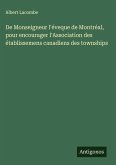 De Monseigneur l'éveque de Montréal, pour encourager l'Association des établissemens canadiens des townships