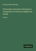 Dictionnaire universel, historique et comparatif, de toutes les religions du monde Dictionnaire universel, historique et comparatif, de toutes les religions du monde