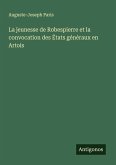 La jeunesse de Robespierre et la convocation des États généraux en Artois La jeunesse de Robespierre et la convocation des États généraux en Artois