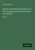 Histoire de Madame de Maintenon et des principaux événements du règne de Louis XIV Histoire de Madame de Maintenon et des principaux événements du règne de Louis XIV