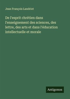 Cover De l'esprit chrétien dans l'enseignement des sciences, des lettre, des arts et dans l'éducation intellectuelle et morale