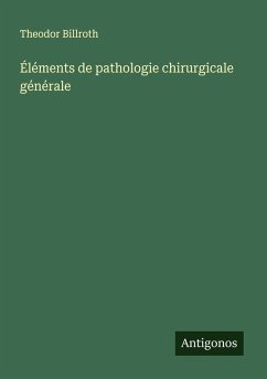 Éléments de pathologie chirurgicale générale - Billroth, Theodor