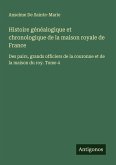 Histoire généalogique et chronologique de la maison royale de France Histoire généalogique et chronologique de la maison royale de France