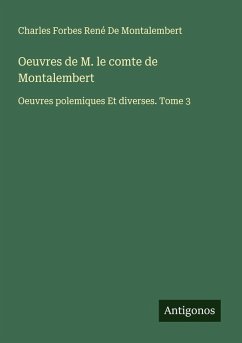 Oeuvres de M. le comte de Montalembert - de Montalembert, Charles Forbes René