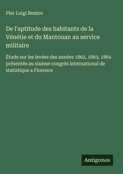 De l'aptitude des habitants de la Vénétie et du Mantouan au service militaire - Bembo, Pier Luigi