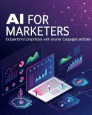 AI for Marketers Outperform Competitors with Smarter Campaigns and Data (eBook, ePUB) AI for Marketers Outperform Competitors with Smarter Campaigns and Data (eBook, ePUB)