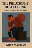 The Philosophy of Suffering: A Simple Guide to Big Ideas (eBook, ePUB) The Philosophy of Suffering: A Simple Guide to Big Ideas (eBook, ePUB)