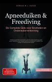 Apneeduiken & Freediving: De Complete Gids voor Snorkelen en Onderwaterverkenning (eBook, ePUB) Apneeduiken & Freediving: De Complete Gids voor Snorkelen en Onderwaterverkenning (eBook, ePUB)