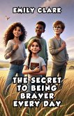 The Secret to Being Braver Every Day (eBook, ePUB) The Secret to Being Braver Every Day (eBook, ePUB)