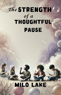 The Strength of a Thoughtful Pause (eBook, ePUB) - Lake, Milo The Strength of a Thoughtful Pause (eBook, ePUB) - Lake, Milo