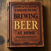 A Complete Guide to Brewing Beer at Home (eBook, ePUB) A Complete Guide to Brewing Beer at Home (eBook, ePUB)