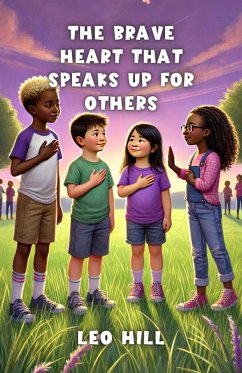 The Brave Heart That Speaks Up for Others (eBook, ePUB) - Hill, Leo The Brave Heart That Speaks Up for Others (eBook, ePUB) - Hill, Leo
