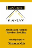 Infinite House of Books Flashback: Reflections on Hiatus to Revival of a Book Blog (Shannon Muir's Blogging and Vlogging Guides, #4) (eBook, ePUB) Infinite House of Books Flashback: Reflections on Hiatus to Revival of a Book Blog (Shannon Muir's Blogging and Vlogging Guides, #4) (eBook, ePUB)