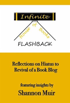 Cover Infinite House of Books Flashback: Reflections on Hiatus to Revival of a Book Blog (Shannon Muir's Blogging and Vlogging Guides, #4) (eBook, ePUB)