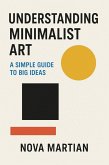 Understanding Minimalist Art: A Simple Guide to Big Ideas (eBook, ePUB) Understanding Minimalist Art: A Simple Guide to Big Ideas (eBook, ePUB)